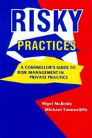 Risky Practices: A Counsellor's Guide to Risk Management in Private Practice