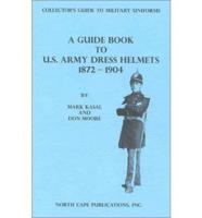 A Guide Book to US Army Dress Helmets 1872-1904