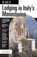 Guide To Lodging In Italy's Monasteries, The (4Th Ed)