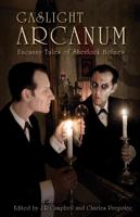 Gaslight Arcanum: Uncanny Tales of Sherlock Holmes