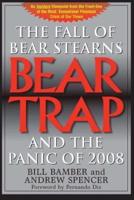 Bear Trap, The Fall of Bear Stearns and the Panic of 2008