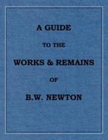 A Guide to the Works and Remains of Benjamin Wills Newton