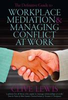 The Definitive Guide to Workplace Mediation and Managing Conflict at Work