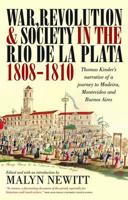 War, Revolution & Society in the Rio De La Plata, 1808-1810