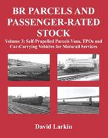 BR Parcels and Passenger-Rated Stock. Volume 3 Self-Propelled Parcels Vans, TPOs and Car-Carrying Vehicles for Motorail Services