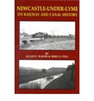 Newcastle-Under-Lyme Its Railway and Canal History