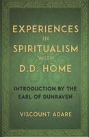 Experiences in Spiritualism with D D Home