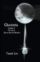 Ghosteria: The Novel: Zircons May Be Mistaken Volume 2