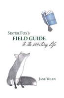 Sister Fox's Field Guide to the Writing Life