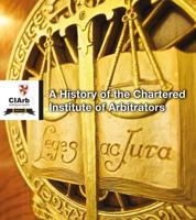 A History of the Chartered Institute of Arbitrators