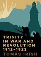 Trinity in War and Revolution 1912-1923
