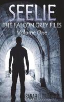 Seelie: The Falcon Grey Files - Volume One