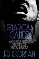 Shadow Games and Other Sinister Stories of Show Business