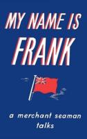 My Name is Frank: A merchant seaman talks