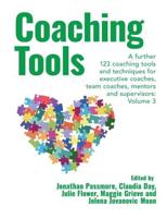 Coaching Tools: 123 Coaching Tools and Techniques for Executive Coaches, Team Coaches, Mentors and Supervisors