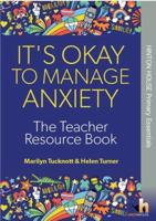 It's Okay to Manage Anxiety. The Teacher Resource Book