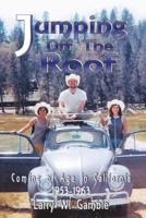 Jumping off the Roof: Coming of Age in California 1953 - 1963