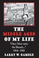 The Middle Ages of Life: Once More Unto the Breach (1964-1988)