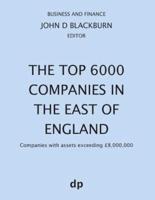The Top 6000 Companies in The East of England: Companies with assets exceeding £8,000,000