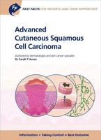 Fast Facts for Patients and Their Supporters: Advanced Cutaneous Squamous Cell Carcinoma