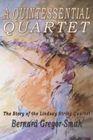 A Quintessential Quartet: The Story of the Lindsay String Quartet