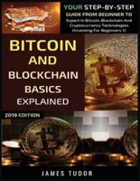 Bitcoin And Blockchain Basics Explained: Your Step-By-Step Guide From Beginner To Expert In Bitcoin, Blockchain And Cryptocurrency Technologies