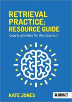 Retrieval Practice: Resource Guide: Ideas & Activities for the Classroom