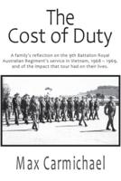 The Cost of Duty: A family's reflection on the 9th Battalion Royal Australian Regiment's service in Vietnam, 1968 - 1969, and of the impact that tour had on their lives.