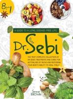 DR. SEBI: 8 Books in 1: A Guide to a Long, Disease-Free Life. The Most Complete Collection of Dr Sebi's Treatments and Cures for Restoring Your Body's Ability to Heal Itself