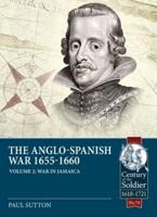 The Anglo-Spanish War 1655-1660. Volume 2 War in Jamaica