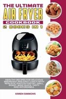 The Ultimate Air Fryer Cookbook (2 books in 1): Healthy Recipes for Delicious Breakfast and Easy Lunch with Realistic Photos for Fry, Grill, Roast, Bake Quick, Tasty and Affordable.