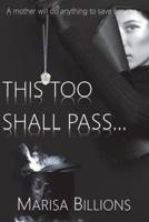 This Too Shall Pass...: A mother will do anything to save her son...