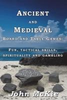 Ancient and Medieval Board and Table Games: Fun, tactical skills, spirituality and gambling