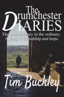 The Drumchester Diaries: The extraordinary in the ordinary. A story of friendship and hope