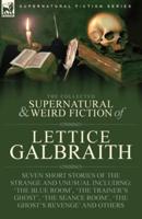 The Collected Supernatural and Weird Fiction of Lettice Galbraith
