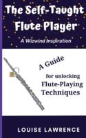 The Self-Taught Flute Player: A Guide for Unlocking Flute-Playing Techniques