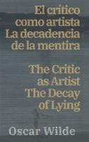 El Crítico Como Artista - La Decadencia De La Mentira / The Critic as Artist - The Decay of Lying