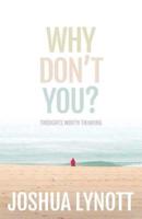 Why don't you?: Thoughts Worth Thinking