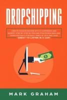 Dropshipping: Create Passive Income with E-commerce and Shopify Step by Step by Proven Strategies! New and Improved Ways for Busy Times of 2019 and 2020! Great to Listen in a Car!