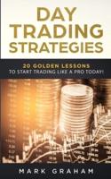 Day Trading Strategies: 20 Golden Lessons to Start Trading Like a PRO Today! Learn Stock Trading and Investing for Complete Beginners. Day Trading for Beginners, Forex Trading, Options Trading & more