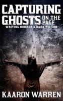 Capturing Ghosts on the Page : Writing Horror & Dark Fiction
