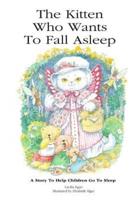 The Kitten Who Wants To Fall Asleep: A Story to Help Children Go To Sleep