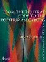 From the 'Neutral' Body to the Posthuman Cyborg