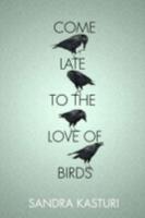 Come Late to the Love of Birds