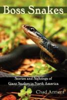 Boss Snakes: Stories and Sightings of Giant Snakes in North America