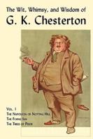 The Wit, Whimsy, and Wisdom of G. K. Chesterton, Volume 1: The Napoleon of Notting Hill, the Flying Inn, the Trees of Pride