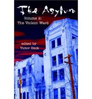 The Asylum, Volume 2 - The Violent Ward. V. 2