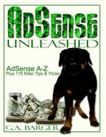 AdSense Unleashed: AdSense A-Z Plus 175 Killer Tips and Tricks