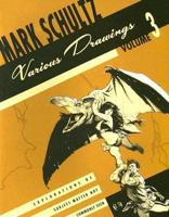 Mark Schultz Various Drawings Volume 3: Explorations of Subject Matter Not Commonly Seen