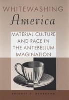 Whitewashing America: Material Culture and Race in the Antebellum Imagination